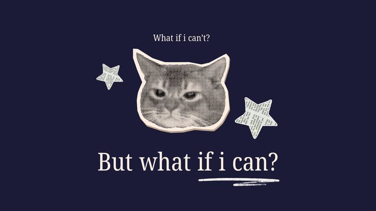 What if I can't? But what if I can?
